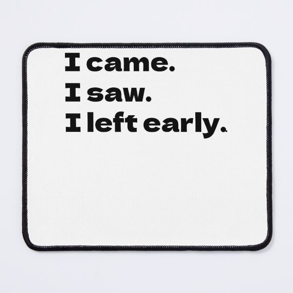 Item preview, Funny Introvert Sayings- I came. I saw. I left early. designed and sold by Tys Designs.