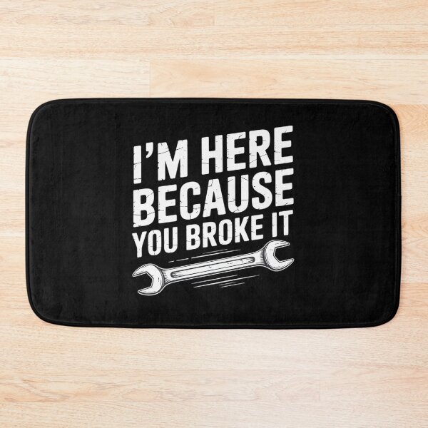 Item preview, Mechanic - I'm Here Because You Broke It - Repair Guy designed and sold by AmandasHastie.