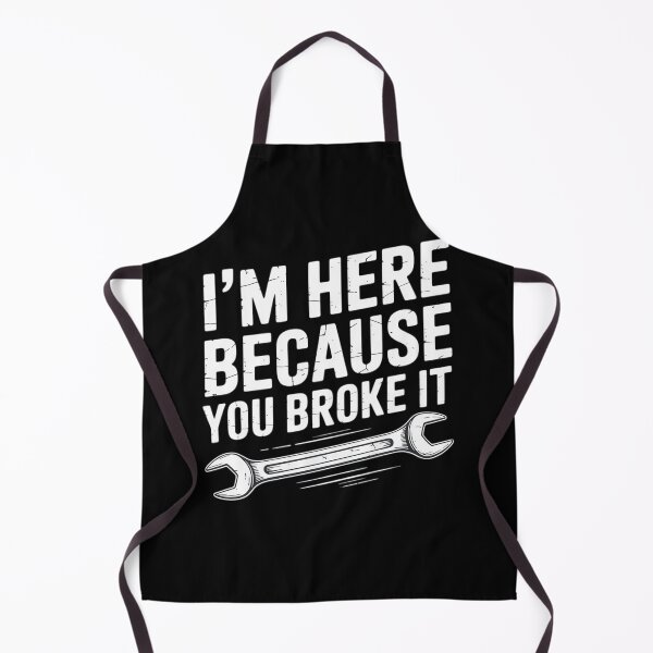 Item preview, Mechanic - I'm Here Because You Broke It - Repair Guy designed and sold by AmandasHastie.