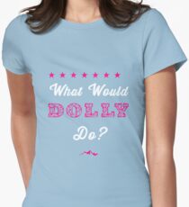What Would Dolly Do? Women's Fitted T-Shirt