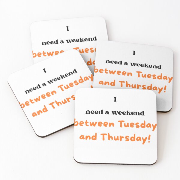 Item preview, "I need a weekend between Tuesday and Thursday." Midweek slump humor. designed and sold by BennDeLeon.