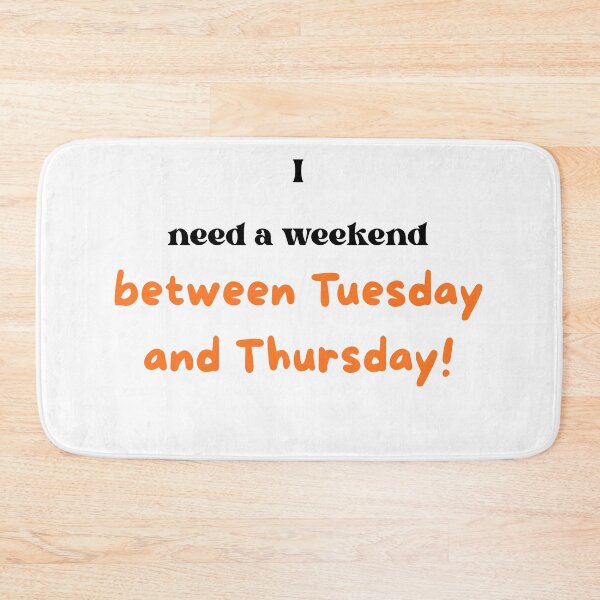 Item preview, "I need a weekend between Tuesday and Thursday." Midweek slump humor. designed and sold by BennDeLeon.
