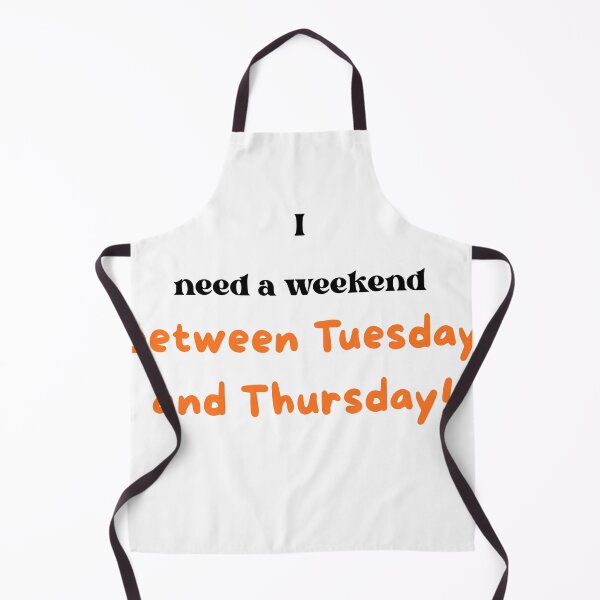 Item preview, "I need a weekend between Tuesday and Thursday." Midweek slump humor. designed and sold by BennDeLeon.