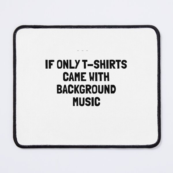 Item preview, IF ONLY T-SHIRTS CAME WITH BACKGROUND MUSIC designed and sold by SpheniscusX.