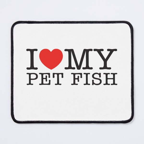 Item preview, I Love My Pet Fish designed and sold by shitpostee.