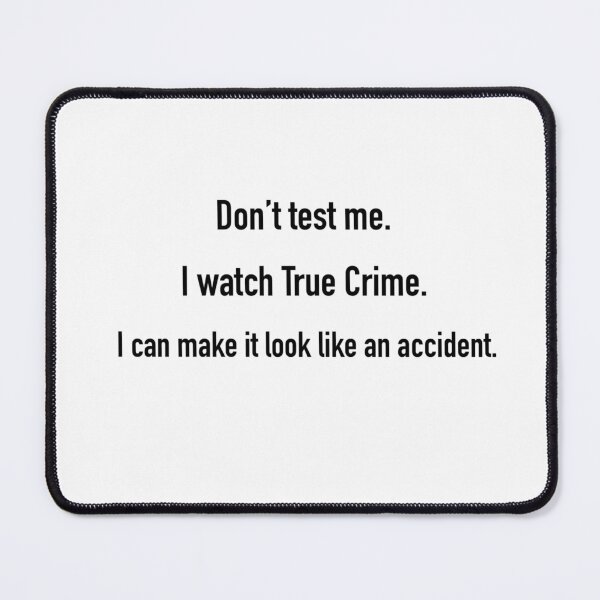 Item preview, Don’t Test Me…. True Crime. designed and sold by DreamRai.