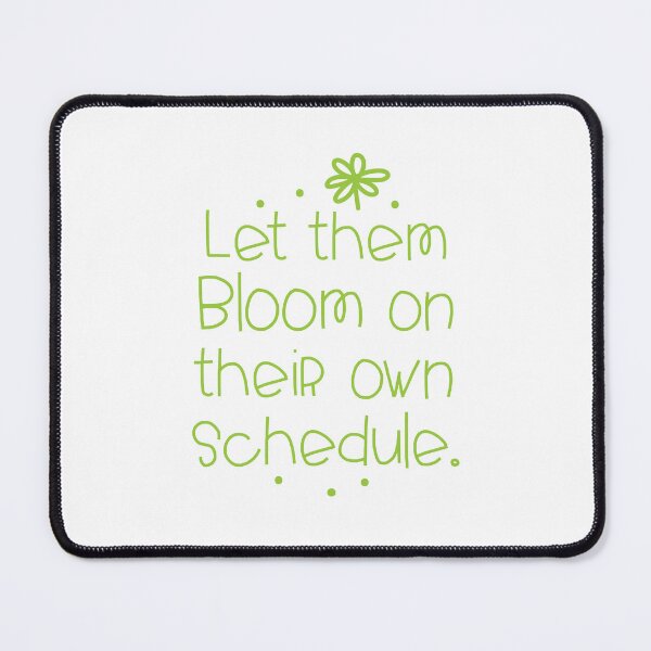 Item preview, let them bloom on their own schedule designed and sold by jazzydevil.