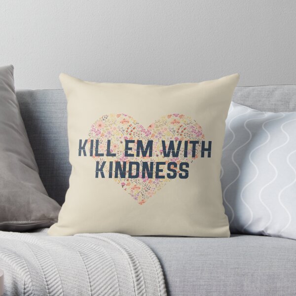 Kill Em With Kindness Throw Pillow