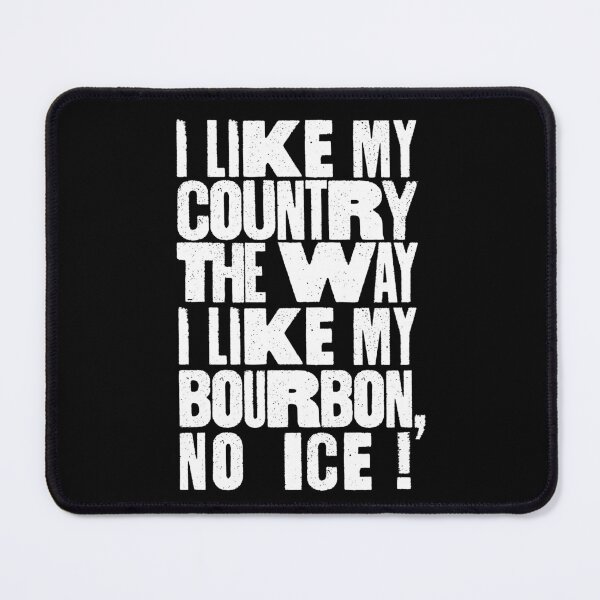 Item preview, I Like My Country The Way I Like My Bourbon, No ICE! designed and sold by BANDOFSCRIBBLE Hollywood.