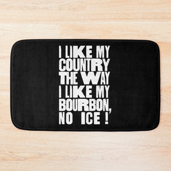 Item preview, I Like My Country The Way I Like My Bourbon, No ICE! designed and sold by BANDOFSCRIBBLE Hollywood.