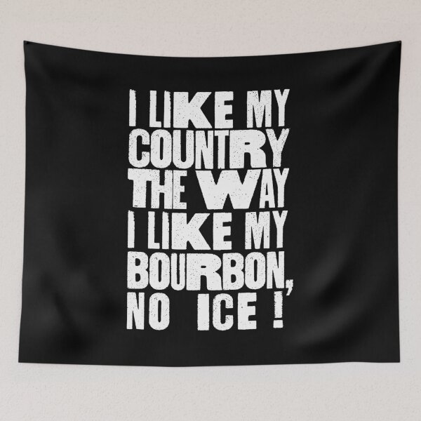 Item preview, I Like My Country The Way I Like My Bourbon, No ICE! designed and sold by BANDOFSCRIBBLE Hollywood.