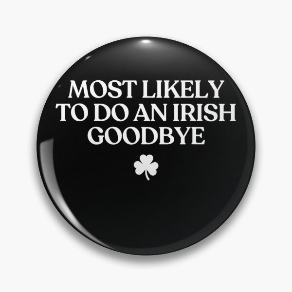 Item preview, Most Likely To Do An Irish Goodbye designed and sold by CassieReilley.
