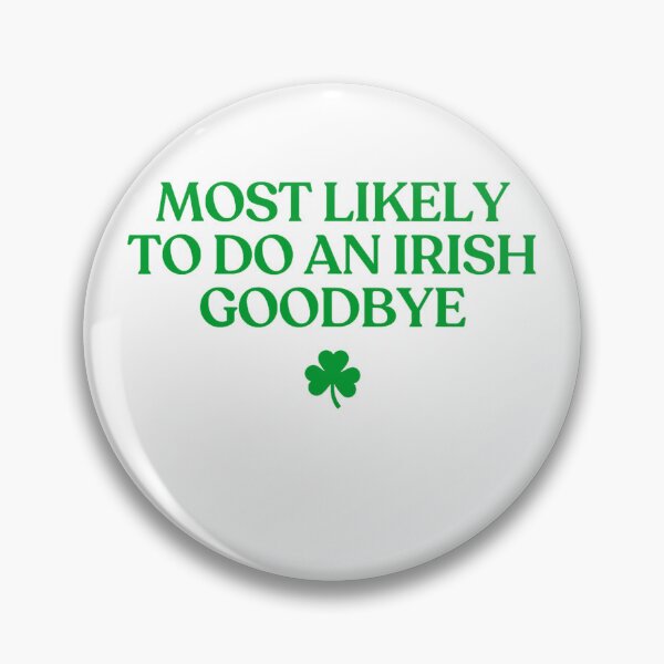 Item preview, Most Likely To Do An Irish Goodbye designed and sold by CassieReilley.