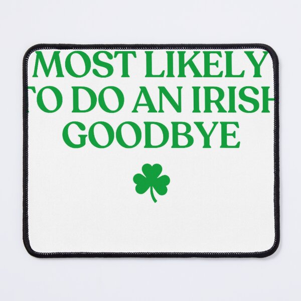 Item preview, Most Likely To Do An Irish Goodbye designed and sold by CassieReilley.