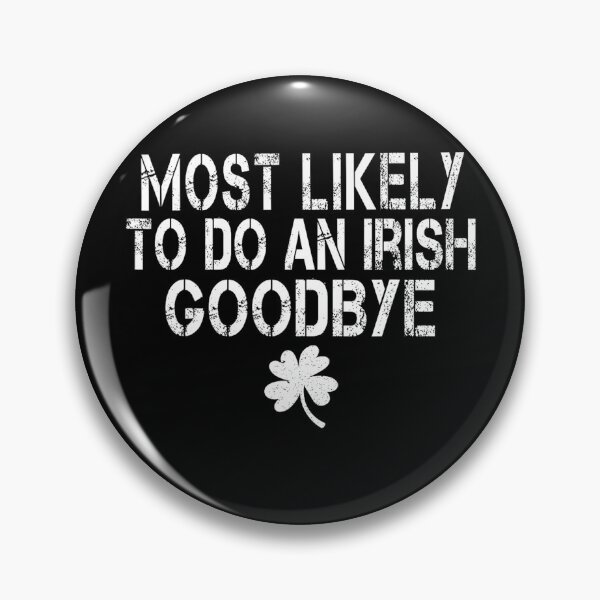 Item preview, Most Likely To Do An Irish Goodbye designed and sold by CassieReilley.
