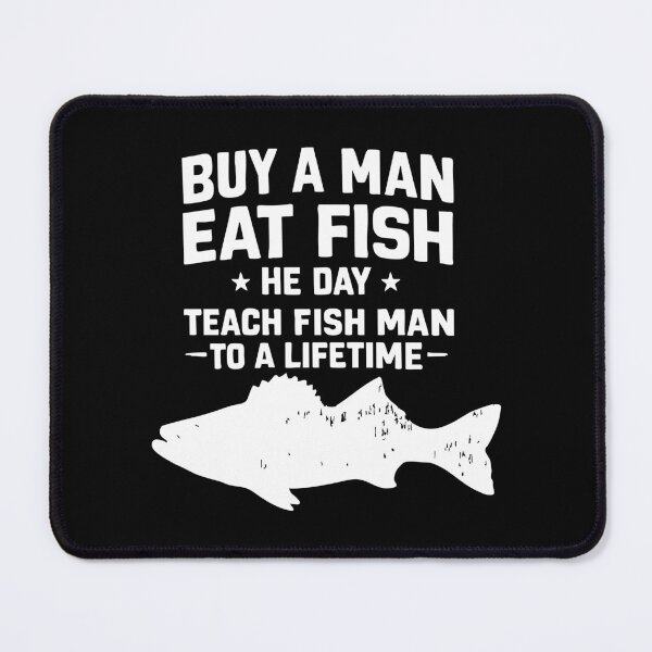 Item preview, buy a man eat fish, he day, teach fish man, to a life time designed and sold by CloudyPress.