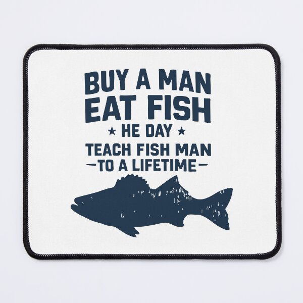 Item preview, buy a man eat fish, he day, teach fish man, to a life time designed and sold by CloudyPress.