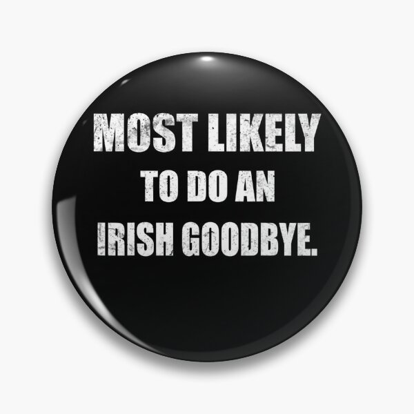 Item preview, Most Likely To Do An Irish Goodbye designed and sold by CassieReilley.