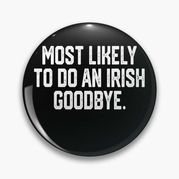 Item preview, Most Likely To Do An Irish Goodbye designed and sold by CassieReilley.