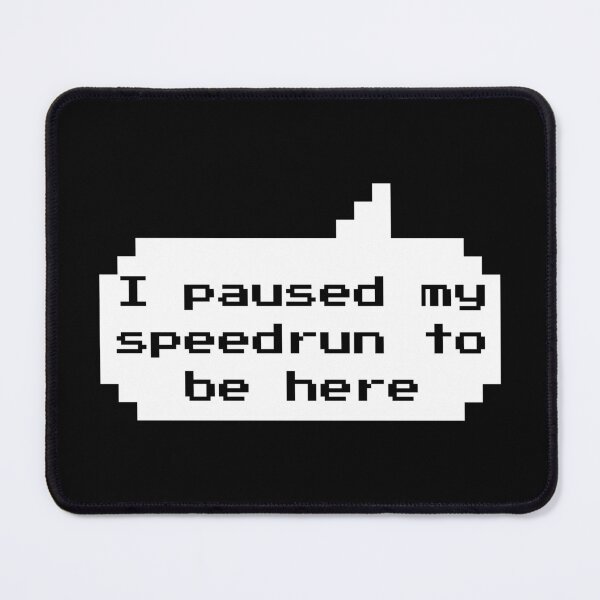 Item preview, I Paused My Speedrun to Be Here – Funny Gamer Quote Pixel Style designed and sold by PHRASEandSTYLE.