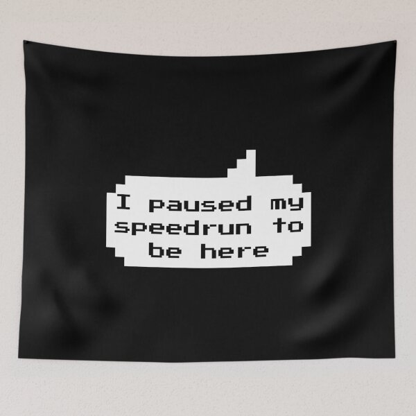 Item preview, I Paused My Speedrun to Be Here – Funny Gamer Quote Pixel Style designed and sold by PHRASEandSTYLE.
