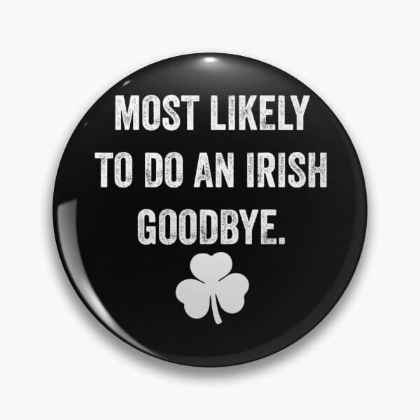 Item preview, Most Likely To Do An Irish Goodbye designed and sold by CassieReilley.