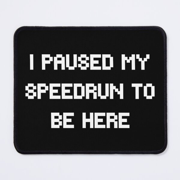 Item preview, I Paused My Speedrun to Be Here – Bold Pixel Gamer Text designed and sold by PHRASEandSTYLE.