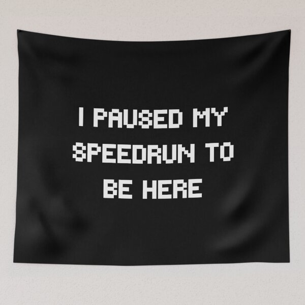 Item preview, I Paused My Speedrun to Be Here – Bold Pixel Gamer Text designed and sold by PHRASEandSTYLE.
