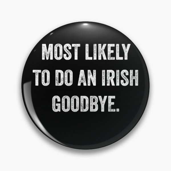 Item preview, Most Likely To Do An Irish Goodbye designed and sold by CassieReilley.