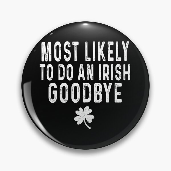 Item preview, Most Likely To Do An Irish Goodbye designed and sold by MichaelRodgers3.