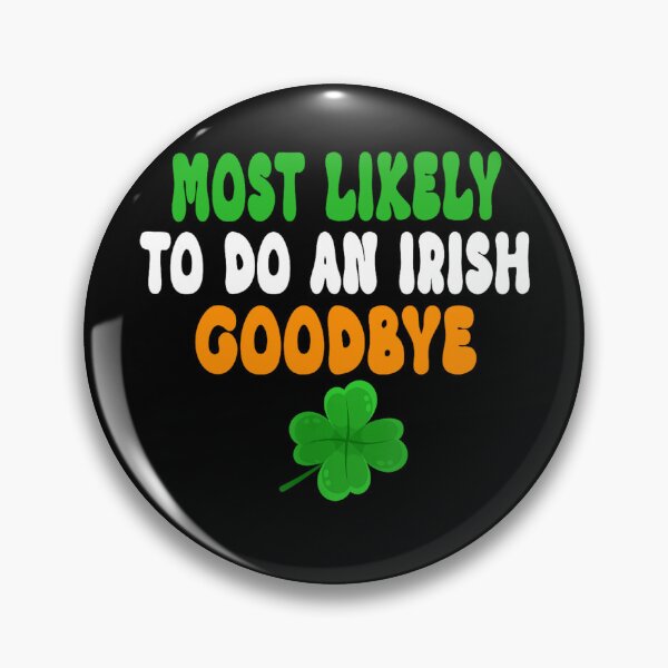 Item preview, Most Likely To Do An Irish Goodbye designed and sold by MichaelRodgers3.
