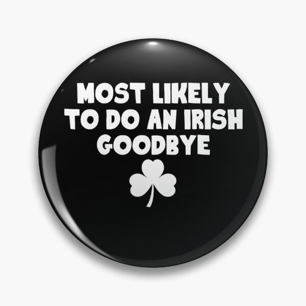Item preview, Most Likely To Do An Irish Goodbye designed and sold by MichaelRodgers3.