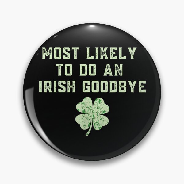 Item preview, Most Likely To Do An Irish Goodbye designed and sold by MichaelRodgers3.