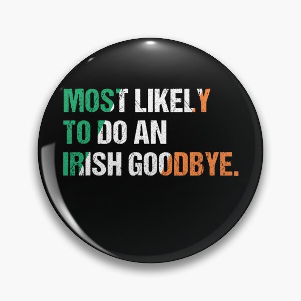 Item preview, Most Likely To Do An Irish Goodbye designed and sold by MichaelRodgers3.