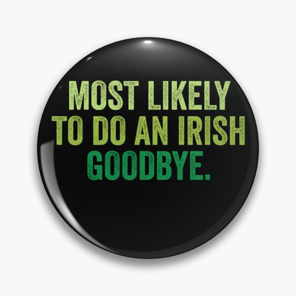 Item preview, Most Likely To Do An Irish Goodbye designed and sold by MichaelRodgers3.
