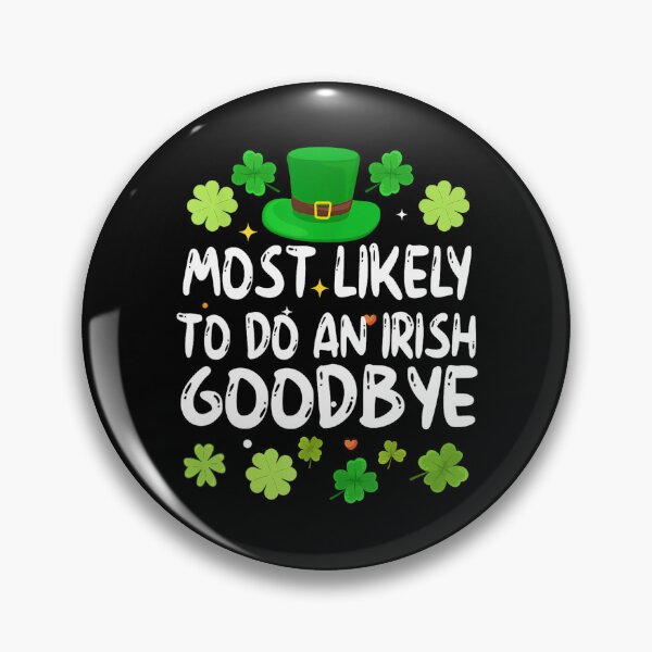 Item preview, Most Likely To Do An Irish Goodbye designed and sold by MichaelRodgers3.