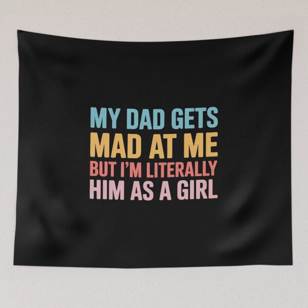 Item preview, My dad gets mad at me but I'm Literally him as a Girl  designed and sold by IdunayaStore.