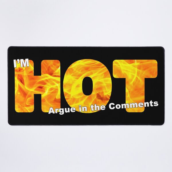 Item preview, I'm HOT - Argue in the Comments Sticker or Shirt Design Real Photo designed and sold by Adam Gormley.