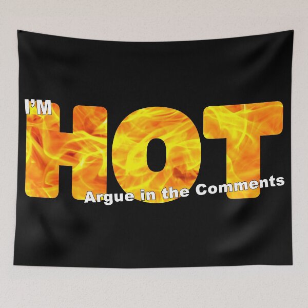 Item preview, I'm HOT - Argue in the Comments Sticker or Shirt Design Real Photo designed and sold by Adam Gormley.