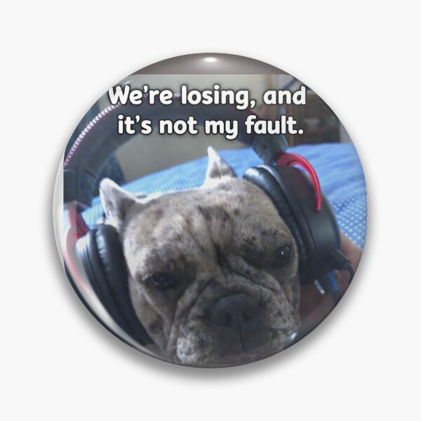 Item preview, “We’re Losing, and It’s Not My Fault” – Gamer Dog Meme designed and sold by Pickled Poppies .