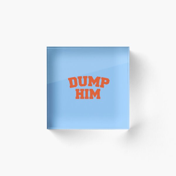 Item preview, Dump Him  designed and sold by corbrand.
