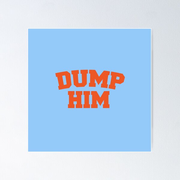 Item preview, Dump Him  designed and sold by corbrand.