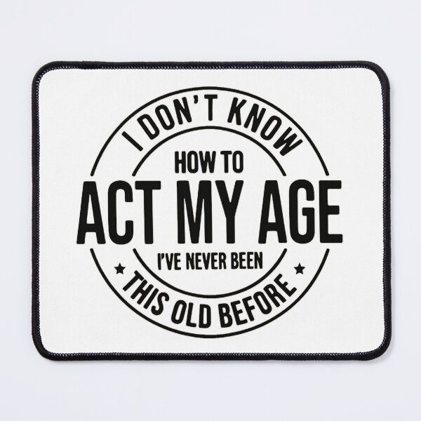 Item preview, I Don’t Know How to Act My Age - Funny Sarcastic Quotes designed and sold by Vicky021.