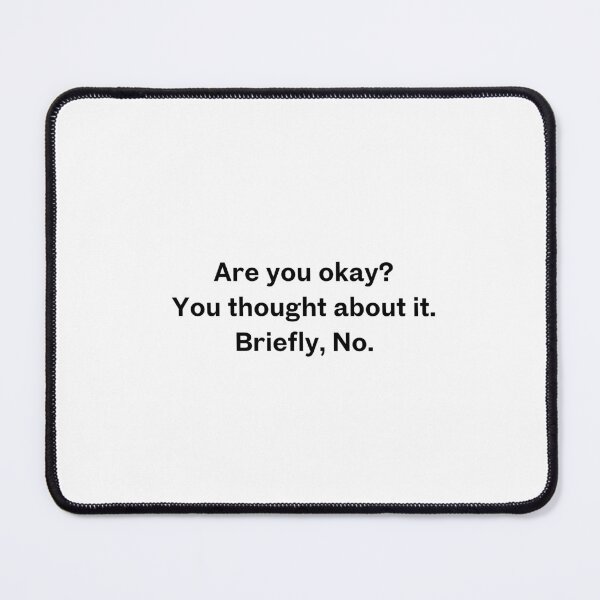 Item preview, Are you okay? You thought about it. Briefly, No. designed and sold by Upflowvibes.