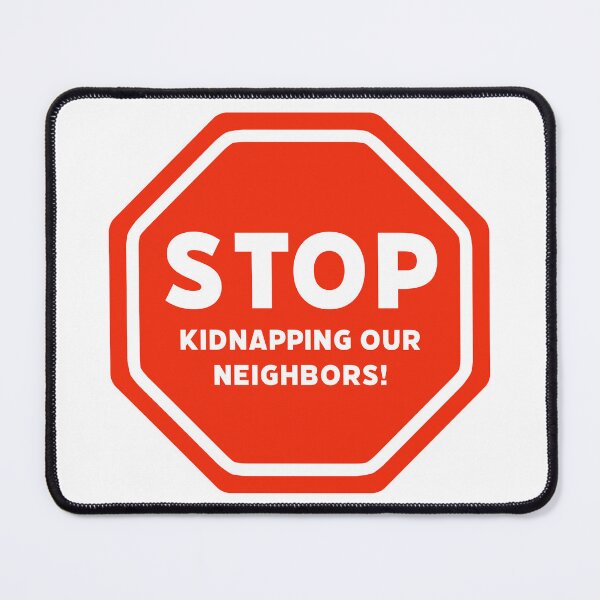 Item preview, Stop kidnapping our neighbors designed and sold by Rachel the Artist .