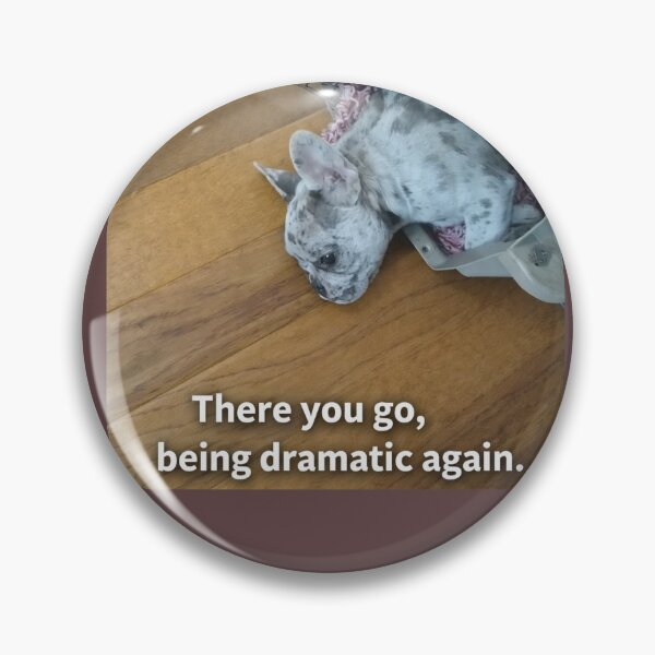 Item preview, There You Go, Being Dramatic Again – Funny Dramatic Dog Meme designed and sold by Pickled Poppies .