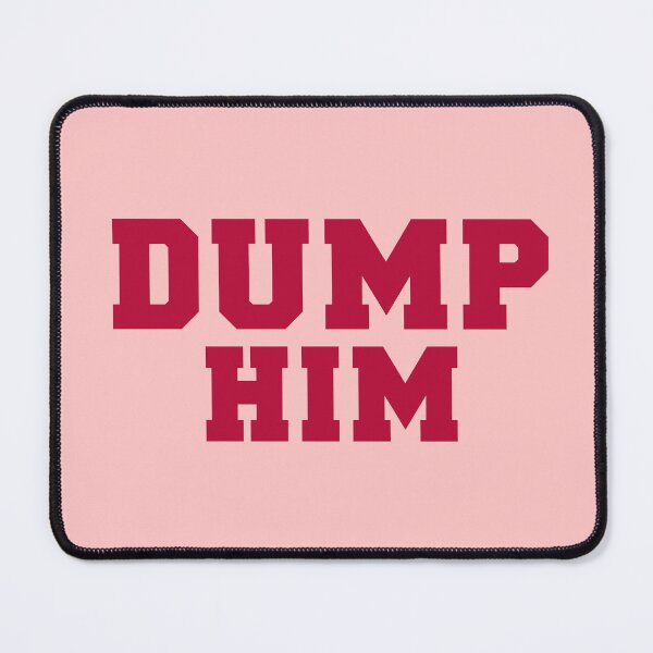 Item preview, Dump Him designed and sold by corbrand.