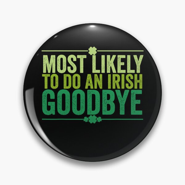 Item preview, Most Likely To Do An Irish Goodbye designed and sold by MichaelRodgers3.