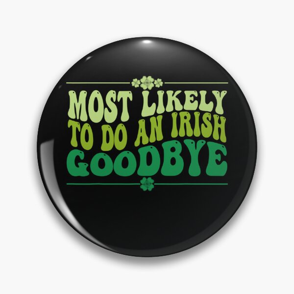 Item preview, Most Likely To Do An Irish Goodbye designed and sold by MichaelRodgers3.