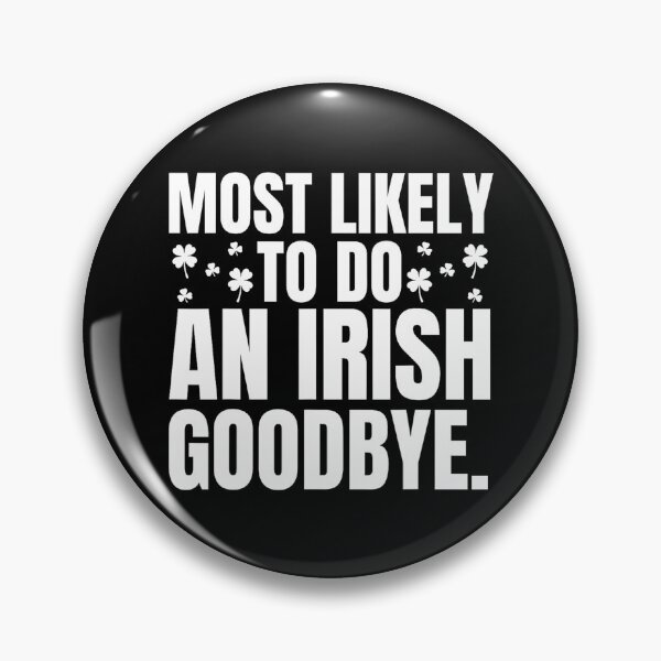 Item preview, Most Likely To Do An Irish Goodbye designed and sold by MichaelRodgers3.